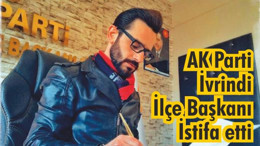 AK Parti İvrindi İlçe Başkanı Tuğrul Çakır İstifa etti