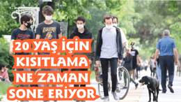 20 Yaş İçin Kısıtlama Ne Zaman Sona Eriyor