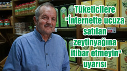 Tüketicilere "İnternette ucuza satılan zeytinyağına itibar etmeyin" uyarısı