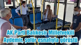 AK Parti Balıkesir Milletvekili Aydemir, şoför esnafıyla görüştü