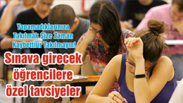 Sınava girecek öğrencilere özel tavsiyeler