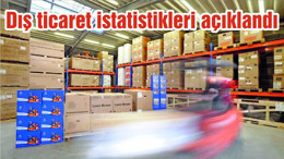 Dış ticaret istatistikleri açıklandı