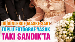 DÜĞÜNLERDE MASKE ŞART TAKI SANDIK’TA TOPLU FOTOĞRAF YASAK