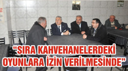 “SIRA KAHVEHANELERDEKİ OYUNLARA İZİN VERİLMESİNDE”
