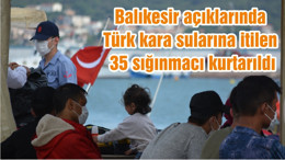 Balıkesir açıklarında Türk kara sularına itilen 35 sığınmacı kurtarıldı