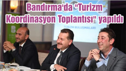 Bandırma'da "Turizm Koordinasyon Toplantısı" yapıldı