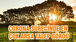 CORONA SÜRECİNDE EN ÇOK ARSA TALEP GÖRDÜ