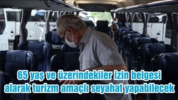 65 yaş ve üzerindekiler izin belgesi alarak turizm amaçlı seyahat yapabilecek