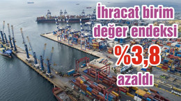İhracat birim değer endeksi %3,8 azaldı