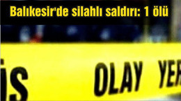 Balıkesir'de silahlı saldırı: 1 ölü