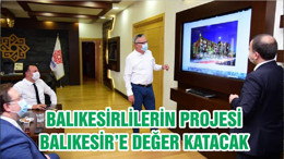 BALIKESİRLİLERİN PROJESİ BALIKESİR’E DEĞER KATACAK