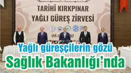 Yağlı güreşçilerin gözü Sağlık Bakanlığı’nda