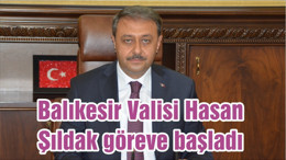 Balıkesir Valisi Hasan Şıldak göreve başladı