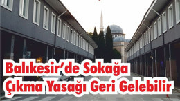 Balıkesir'de Sokağa Çıkma Yasağı Geri Gelebilir