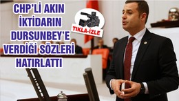 CHP’Lİ AHMET AKIN İKTİDARIN DURSUNBEY’E VERDİĞİ SÖZLERİ HATIRLATTI