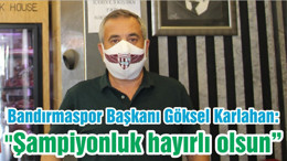 Bandırmaspor Başkanı Göksel Karlahan: "Şampiyonluk hayırlı olsun"