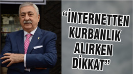 “İNTERNETTEN KURBANLIK ALIRKEN DİKKAT”