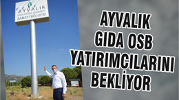 AYVALIK GIDA OSB YATIRIMCILARINI BEKLİYOR