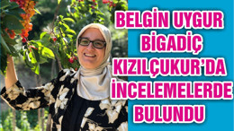 BELGİN UYGUR BİGADİÇ KIZILÇUKUR’DA İNCELEMELERDE BULUNDU