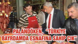 PALANDÖKEN, “TÜRKİYE BAYRDAMDA ESNAFINA SAHİP ÇIK”