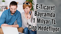E-Ticaret Bayramda 1 Milyar TL Ciro Hedefliyor