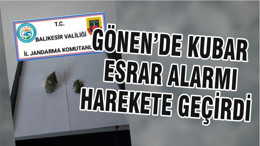 GÖNEN’DE KUBAR ESRAR ALARMI HAREKETE GEÇİRDİ