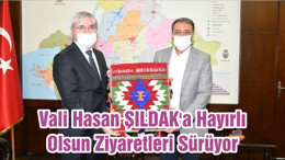 Vali Hasan ŞILDAK'a Hayırlı Olsun Ziyaretleri Sürüyor
