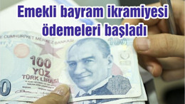 Emekli bayram ikramiyesi ödemeleri başladı