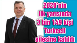 2020’nin ilk yarısında 3 bin 149 kişi Turkcell ailesine katıldı