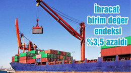 İhracat birim değer endeksi %3,5 azaldı
