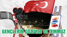 GENÇLERİN GÖZÜYLE 15 TEMMUZ