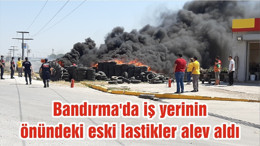 Bandırma'da iş yerinin önündeki eski lastikler alev aldı