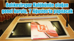Balıkesirspor Kulübünün olağan genel kurulu, 7 Ağustos'ta yapılacak
