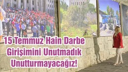 15 Temmuz Hain Darbe Girişimini Unutmadık Unutturmayacağız!