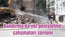 Bandırma'da yol genişletme çalışmaları sürüyor