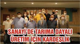 SANAYİ’DE TARIMA DAYALI ÜRETİM İÇİN KARDEŞLİK