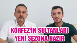 KÖRFEZ'İN SULTANLARI YENİ SEZONA HAZIR