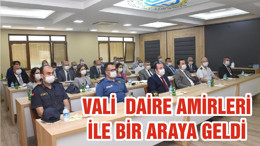 VALİ DAİRE AMİRLERİ İLE BİR ARAYA GELDİ