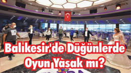 Balıkesir’de Düğünlerde Oyun Yasak mı?