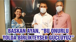 BAŞKAN AYAN, “BU ONURLU YOLDA BİRLİKTEYSEK GÜÇLÜYÜZ”