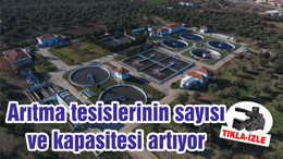 Arıtma tesislerinin sayısı ve kapasitesi artıyor