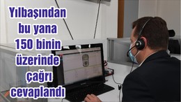 Yılbaşından bu yana 150 binin üzerinde çağrı cevaplandı