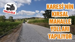 KARESİ’NİN KIRSAL MAHALLE YOLLARI YAPILIYOR