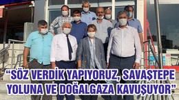 “SÖZ VERDİK YAPIYORUZ, SAVAŞTEPE YOLUNA VE DOĞALGAZA KAVUŞUYOR.”