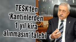 TESK'ten 'Kantinlerden 1 yıl kira alınmasın' talebi