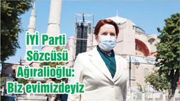 İYİ Parti Sözcüsü Ağıralioğlu: Biz evimizdeyiz