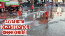 AYVALIK’TA DEZENFEKSİYON SEFERBERLİĞİ