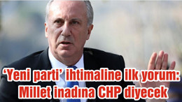 ‘Yeni parti’ ihtimaline ilk yorum: Millet inadına CHP diyecek