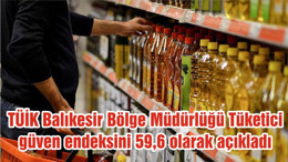 TÜİK Balıkesir Bölge Müdürlüğü Tüketici güven endeksini 59,6 olarak açıkladı