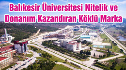 Balıkesir Üniversitesi Nitelik ve Donanım Kazandıran Köklü Marka